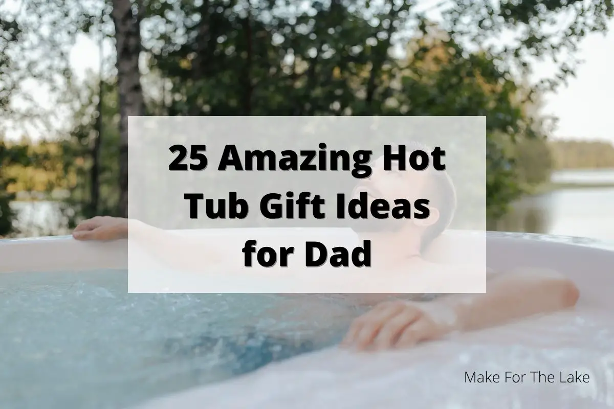 hot tub gifts for dad