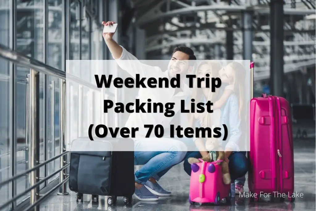 Weekend Trip Packing List (Over 70 Items!) Make for the Lake