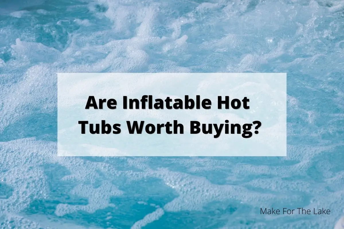 are inflatable hot tubs worth buying